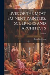 Lives of the Most Eminent Painters, Sculptors and Architects; Volume 3 - Jonathan Foster - 9781022485297