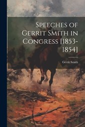 Speeches of Gerrit Smith in Congress [1853-1854]