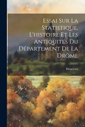 Essai Sur La Statistique, L'histoire Et Les Antiquités Du Département De La Drôme
