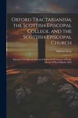 Oxford Tractarianism, the Scottish Episcopal College, and the Scottish Episcopal Church - Andrew Gray - 9781022492806
