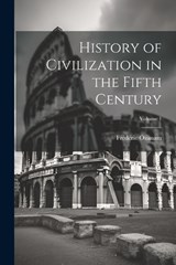 History of Civilization in the Fifth Century; Volume 1 - Frédéric Ozanam - 9781022493704