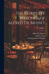 The Complete Writings of Alfred De Musset; Volume 1 - Andrew Lang ; Paul De Musset ; Alfred de Musset - 9781022494640