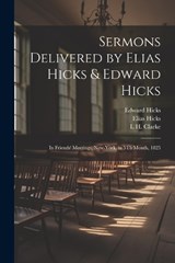 Sermons Delivered by Elias Hicks & Edward Hicks - Elias Hicks ; Edward Hicks ; L H Clarke - 9781022505605