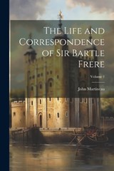 The Life and Correspondence of Sir Bartle Frere; Volume 1 - John Martineau - 9781022506589