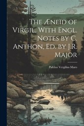 The Æneïd of Virgil, With Engl. Notes by C. Anthon, Ed. by J.R. Major