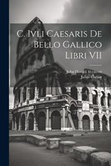 C. Ivli Caesaris De Bello Gallico Libri VII - Julius Caesar ; John Howell Westcott - 9781022512894