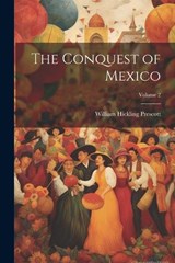 The Conquest of Mexico; Volume 2 - William Hickling Prescott - 9781022531581