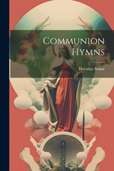 Communion Hymns - Horatius Bonar - 9781022538726