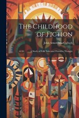 The Childhood of Fiction - John Arnott MacCulloch - 9781022543621