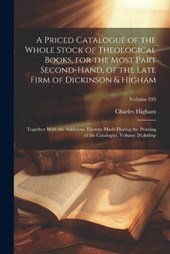 A Priced Catalogue of the Whole Stock of Theological Books, for the Most Part Second-Hand, of the Late Firm of Dickinson & Higham