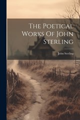 The Poetical Works Of John Sterling - John Sterling - 9781022545519