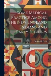 Some Medical Practice Among The New England Indians And Early Settlers
