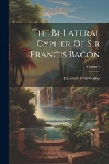 The Bi-lateral Cypher Of Sir Francis Bacon; Volume 3 - Elizabeth Wells Gallup - 9781022557000