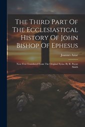 The Third Part Of The Ecclesiastical History Of John Bishop Of Ephesus