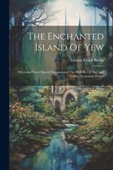 The Enchanted Island Of Yew - Lyman Frank Baum - 9781022560086