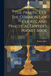 The Practice Of The Common Law Courts, And Practical Lawyer's Pocket Book