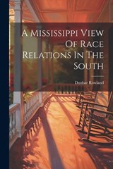 A Mississippi View Of Race Relations In The South - Dunbar Rowland - 9781022564688