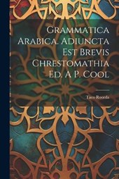 Grammatica Arabica. Adiuncta Est Brevis Chrestomathia Ed. A P. Cool