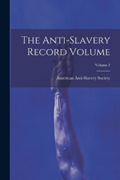 The Anti-slavery Record Volume; Volume 2