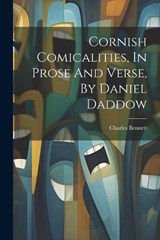 Cornish Comicalities, In Prose And Verse, By Daniel Daddow - Charles Bennett - 9781022599758