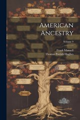 American Ancestry; Volume 9 - Thomas Patrick Hughes ; Frank Munsell - 9781022600621