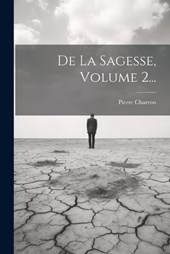 De La Sagesse, Volume 2...