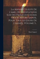 La Manne Celeste De L'ame, Ou Meditations Sur Des Passages Choisis De L'ecriture Sainte, Pour Tous Les Jours De L'année, Volume 3...