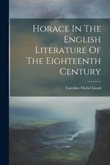 Horace In The English Literature Of The Eighteenth Century - Caroline Mabel Goad - 9781022621992