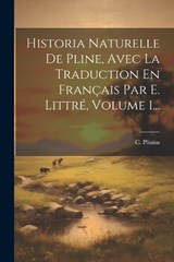 Historia Naturelle De Pline, Avec La Traduction En Français Par E. Littré, Volume 1... - C Plinius - 9781022650374