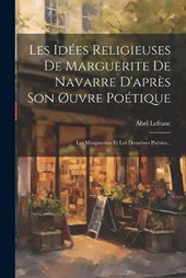 Les Idées Religieuses De Marguerite De Navarre D'après Son Øuvre Poétique