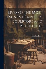 Lives of the Most Eminent Painters, Sculptors and Architects; Volume 1 - Jonathan Foster - 9781022660243
