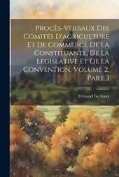 Procès-Verbaux Des Comités D'agriculture Et De Commerce De La Constituante, De La Législative Et De La Convention, Volume 2, part 3