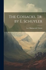 The Cossacks, Tr. by E. Schuyler - Lev Nikolaevich Tolstoi - 9781022667174