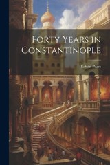 Forty Years in Constantinople - Edwin Pears - 9781022668553