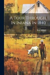 A Tour Through In Iniana In 1840 - Kate Milner - 9781022669734