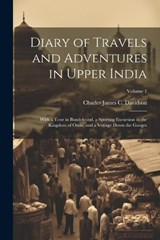 Diary of Travels and Adventures in Upper India - Charles James C Davidson - 9781022670808