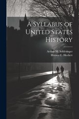 A Syllabus of United States History - Homer C Hockett ; Arthur M Schlesinger - 9781022676961