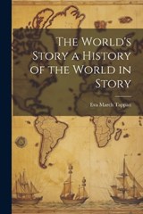 The World's Story a History of the World in Story - Eva March Tappan - 9781022679283