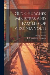 Old Churches Ministers And Families Of Virginia Vol II