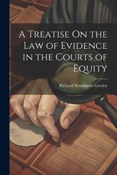 A Treatise On the Law of Evidence in the Courts of Equity