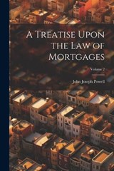 A Treatise Upon the Law of Mortgages; Volume 2 - John Joseph Powell - 9781022694880