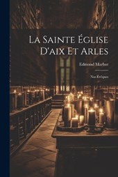La Sainte Église D'aix Et Arles