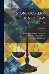 Montgomery County Law Reporter; Volume 21 - Freeland Gotwalts Hobson ; John Weiler Bickel ; Abraham Hunsicker Hendricks - 9781022704527