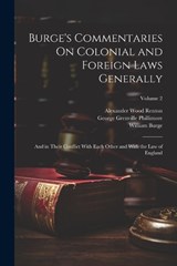 Burge's Commentaries On Colonial and Foreign Laws Generally - William Burge ; Wyndham Anstis Bewes ; Alexander Wood Renton - 9781022707191