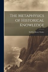 The Metaphysics of Historical Knowledge - DeWitt Henry Parker - 9781022708181