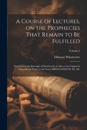 A Course of Lectures, on the Prophecies That Remain to be Fulfilled