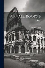 Annals, Books I-VI; - Cornelius Tacitus - 9781022714922