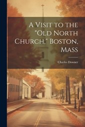A Visit to the "Old North Church," Boston, Mass