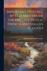Important Pictures, by old Masters, of the English, Dutch, French and Italian Schools - Manson and Woods Christie - 9781022737723