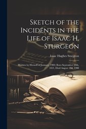 Sketch of the Incidents in the Life of Isaac H. Sturgeon
